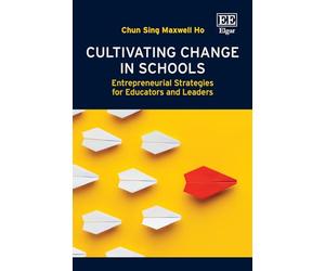 Cultivating Change in Schools: Entrepreneurial Strategies for Educators and Leaders