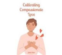 Cultivating Compassionate Love