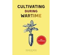 Cultivating During Wartime: Knowledge and Resilience of the World