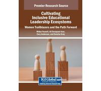 Cultivating Inclusive Educational Leadership Ecosystems: Women Trailblazers And The Path Forward Paperback Book