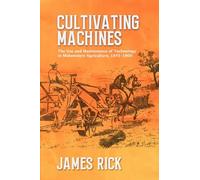Cultivating Machines: The Use and Maintenance of Technology in Midwestern Agriculture, 1845-1900