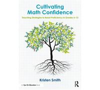 Cultivating Math Confidence Teaching Strategies to Boost Proficiency in Grades 6-12 - Kristen Smith - Routledge - ebook (ePub) - Livre