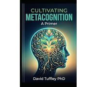 Cultivating Metacognition: A Primer