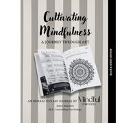 Cultivating Mindfulness: A Journey Through Art (Black & White Edition): An Interactive Art Journal