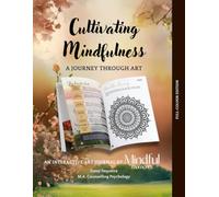 Cultivating Mindfulness: A Journey Through Art (Full Colour Edition): An Interactive Art Journal
