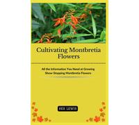 Cultivating Montbretia Flowers: All The Information You Need At Growing Show-Stopping Montbretia Flowers