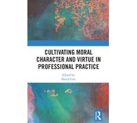 Cultivating Moral Character And Virtue In Professional Practice