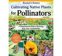 Cultivating Native Plants for Pollinators A Comprehensive Guide to Attracting Birds, Bees and Pollinators - Helen Yoest - Creative Homeowner - ebook (ePub) - Livre