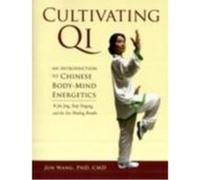 Cultivating Qi: An Introduction to Chinese Body-Mind Energetics Wang, Jun (Auteur)