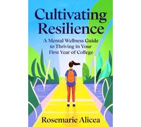Cultivating Resilience: A Mental Wellness Guide To Thriving In Your First Year Of College