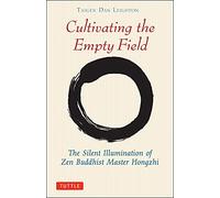 Cultivating the Empty Field: The Silent Illumination of Zen Master Hongzhi
