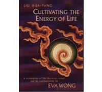 Cultivating the Energy of Life Eva Wong, Hua-Yang Liu, Liu Hua-Yang (Auteur)