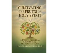 Cultivating the Fruits of the Holy Spirit: A Path to Spiritual Growth and Transformation