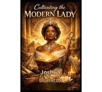 Cultivating The Modern Lady: A Journey of Grace, Power, and Timeless Fire (Cultivating Greatness)