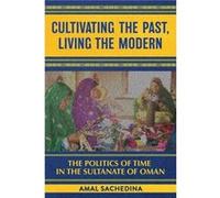 Cultivating the Past Living the Modern by Amal Sachedina Amal Sachedina (Auteur)