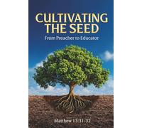 Cultivating the Seed:: From Preacher to Educator