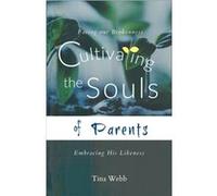 Cultivating the Souls of Parents by Tina Webb Tina Webb (Auteur)