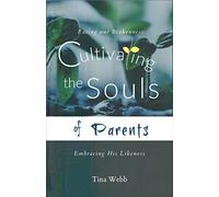 Cultivating The Souls Of Parents: Facing Our Brokenness, Embracing His Likeness