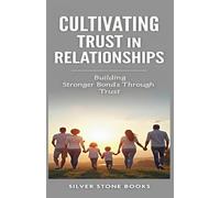 Cultivating Trust in Relationships: Building Stronger Bonds Through Trust