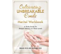 Cultivating Unbreakable Bonds: Marital Workbook-A Study Guide for Deeper Intimacy on Three Levels