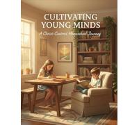 Cultivating Young Minds: A Christ-Centered Homeschool Journey