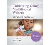 Cultivating Young Multilingual Writers: Nurturing Voices And Stories In And Beyond The Classroom Walls