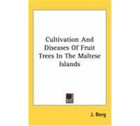 Cultivation and Diseases of Fruit Trees in the Maltese Islands Borg, J. (Auteur)
