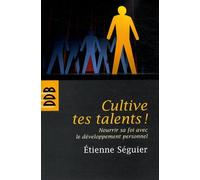 Cultive tes talents !: Nourrir sa foi avec le développement personnel