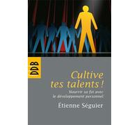 Cultive Tes Talents ! - Nourrir Sa Foi Avec Le Développement Personnel