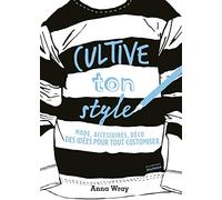 Cultive ton style: Mode, accessoires, déco, des idées pour tout customiser
