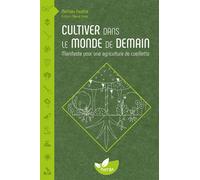 Cultiver dans le monde de demain - Manifeste pour une agriculture de cueillette