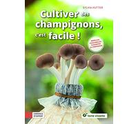 Cultiver Des Champignons, C'est Facile ! - Pleurottes, Shiitakés & Compagnie