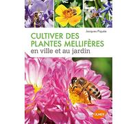Cultiver des plantes mellifères en ville et au jardin Jacques Piquee (Auteur)