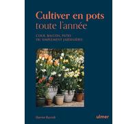 Cultiver en pots toute l'année - Cour, balcon, patio ou simplement jardinière - Harriet Rycroft - Eugen Ulmer Eds - broché - Guide