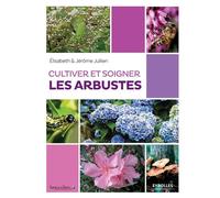 Elisabeth Jullien et Jérôme Jullien – Cultiver et soigner les arbustes – Guide – Broché