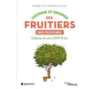 Jérôme et Elisabeth Jullien – Cultiver et soigner ses fruitiers sans pesticides – Broché