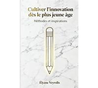 Cultiver l’innovation dès le plus jeune âge : méthodes et inspirations
