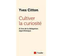 Cultiver la curiosité: A l'ère de la délégation algorithmique