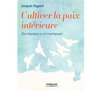 Cultiver la paix intérieure Jacques Regard (Auteur)