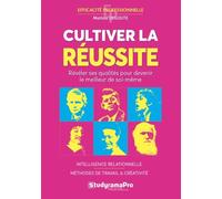 Cultiver La Réussite - Intelligence Relationnelle, Méthodes De Travail, Créativité