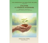 Cultiver la sérénité intérieure: Méditation, respiration et pleine conscience au quotidien.