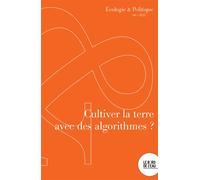 Cultiver la terre avec des algorithmes Agriculture, numerique et écologie - Collectif - Le Bord De L'eau Eds - broché - Revue