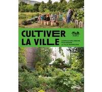 Cultiver la ville - L'agriculture urbaine pour rendre la ville comestible Sebastien Goelzer (Auteur)