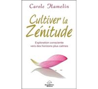 Cultiver La Zénitude - Exploration Consciente Vers Des Horizons Plus Calmes