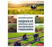 Cultiver L'avenir - Enjeux Et Solutions Pour Une Agriculture Responsable
