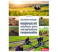 Cultiver l'avenir : enjeux et solutions pour une agriculture responsable