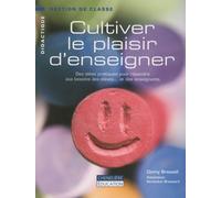 Cultiver Le Plaisir D'enseigner - Des Idées Pratiques Pour Répondre Aux Besoins Des Élèves Et Des Enseignants