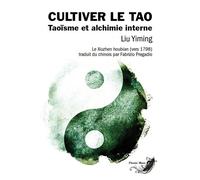 Cultiver le Tao - Taoïsme et alchimie interne - Liu Yiming - Infinity Feng Shui - broché - Guide