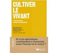 Cultiver le vivant: Rencontres avec des femmes et des hommes qui donnent du sens à nos transitions