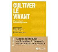 Cultiver le vivant: Rencontres avec des femmes et des hommes qui donnent du sens à nos transitions